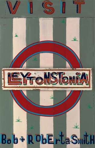 Bob and Roberta Smith - Visit Leytonstonia, 2008. Part of 100 Years, 100 Artists, 100 works of Art.